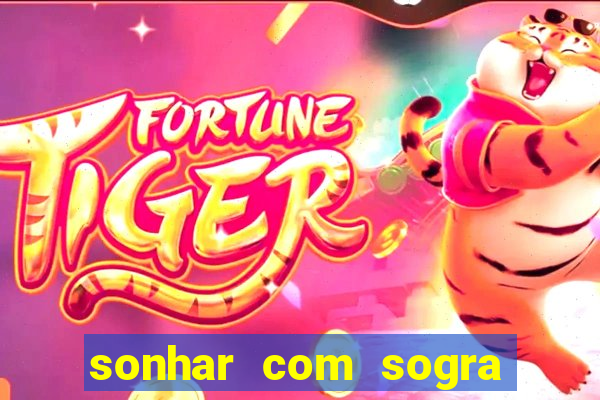 sonhar com sogra no jogo do bicho